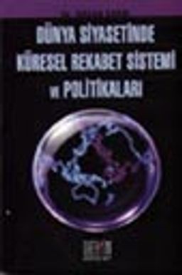 Dünya Siyasetinde Küresel Rekabet Sistemi ve Politikaları