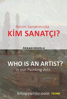 Resim Sanatımızda Kim Sanatçı? & Who Is An Artist? In Our Painting Arts