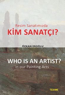 Resim Sanatımızda Kim Sanatçı? & Who Is An Artist? In Our Painting Arts