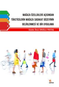 Mağaza Özellikleri Açısından Tüketicilerin Mağaza Sadakat Düzeyinin Belirlenmesi ve Bir Uygulama 