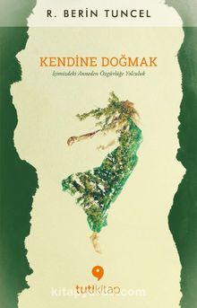 Kendine Doğmak & İçimizdeki Anneden Özgürlüğe Yolculuk - R. Berin Tuncel