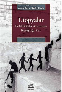 Ütopyalar & Politikayla Arzunun Kesiştiği Yer