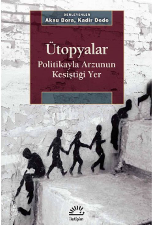 Ütopyalar & Politikayla Arzunun Kesiştiği Yer