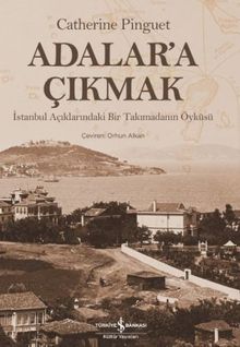 Adalar’a Çıkmak & İstanbul Açıklarındaki Bir Takımadanın Öyküsü