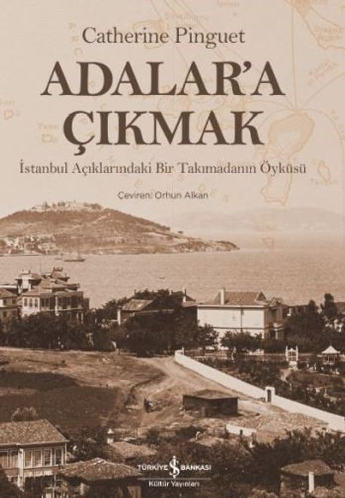 Adalar'a Çıkmak & İstanbul Açıklarındaki Bir Takımadanın Öyküsü