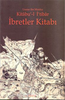 Kitabu'-l İ'tibar İbretler Kitabı - Üsame İbn Munkız