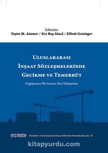 Uluslararası İnşaat Sözleşmelerinde Gecikme ve Temerrüt (İstanbul Uluslararası İnşaat Hukuku Konferansları-II)