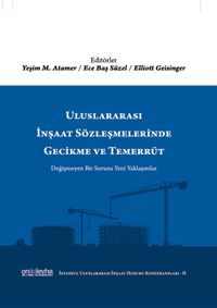 Uluslararası İnşaat Sözleşmelerinde Gecikme ve Temerrüt (İstanbul Uluslararası İnşaat Hukuku Konferansları-II)