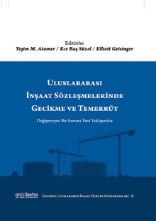 Uluslararası İnşaat Sözleşmelerinde Gecikme ve Temerrüt (İstanbul Uluslararası İnşaat Hukuku Konferansları-II)