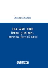 İcra Dairelerinin Özerkleştirilmesi : Fransız İcra Görevliliği Modeli
