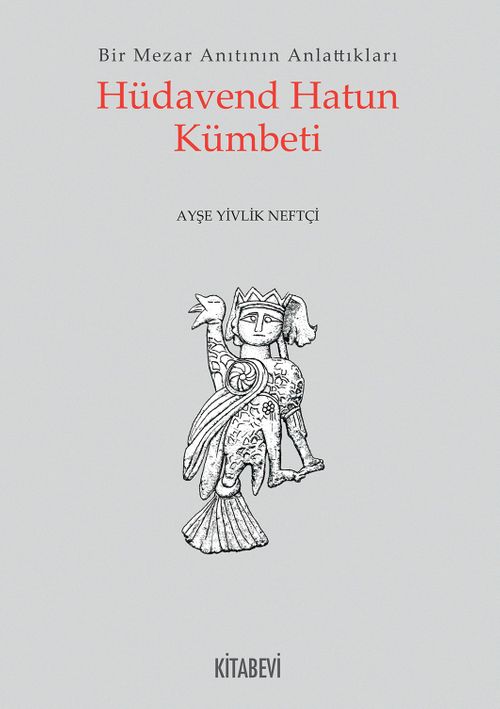Hüdaven Hatun Kümbeti & Bir Mezar Anıtının Anlattıkları