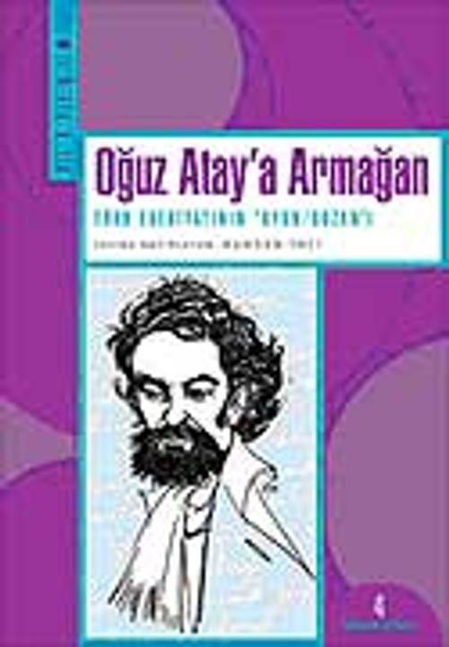 Oğuz Atay'a Armağan Türk Edebiyatının "Oyun/Bozan"ı