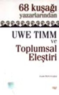 68 Kuşağı Yazarlarından Uwe Timm ve Toplumsal Eleştiri