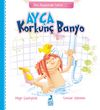 Ay&ccedil;a: Korkun&ccedil; Banyo / Ben B&uuml;y&uuml;yorum Serisi 1