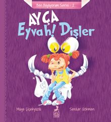 Ayça: Eyvah ! Dişler / Ben Büyüyorum Serisi 2