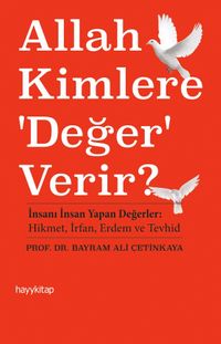 Allah Kimlere Değer Verir? & İnsanı İnsan Yapan Değerler: Hikmet, İrfan, Erdem ve Tevhid