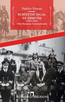 Suriye’de İşgal ve Direniş (1919-1922) Türk Basınına Yansımalarıyla - Hadiye Yılmaz