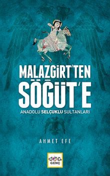 Malazgirt'ten Söğüt'e & Anadolu Selçuklu Sultanları
