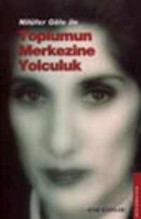 Nilüfer Göle ile Toplumun Merkezine Yolculuk