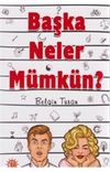 Başka Neler M&uuml;mk&uuml;n?