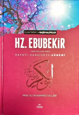 I.Halife Hz.Ebubekir (RA) Hayatı, Şahsiyeti ve Dönemi & İslam Tarihi (Ciltli)
