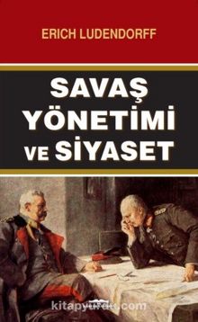 Savaş Yönetimi ve Siyaset - Erich Ludendorff