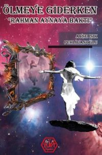 Ölmeye Giderken & Rahman Aynaya Baktı