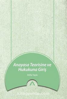 Anayasa Teorisine ve Hukukuna Giriş - Atilla Yayla