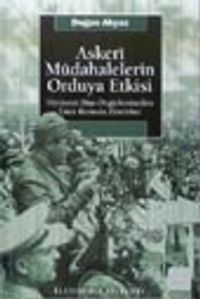 Askeri Müdahalelerin Orduya Etkisi Hiyerarşi Dışı Örgütlenmeden Emir Komuta Zincirine