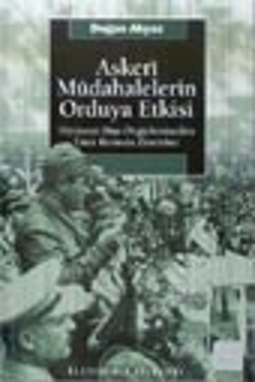 Askeri Müdahalelerin Orduya Etkisi Hiyerarşi Dışı Örgütlenmeden Emir Komuta Zincirine