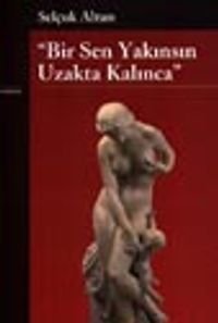 Bir Sen Yakınsın Uzakta Kalınca