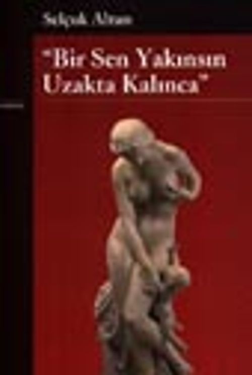 Bir Sen Yakınsın Uzakta Kalınca