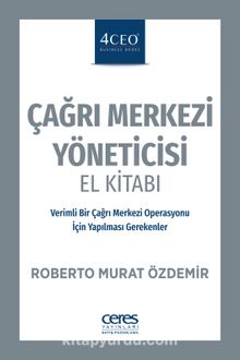 Çağrı Merkezi Yöneticisi El Kitabı & Verimli Bir Çağrı Merkezi Operasyonu İçin Yapılması Gerekenler - Roberto Murat Özdemir
