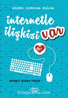 İnternetle İlişkisi Var & Bağımlı Olmadan Bağlan - Mehmet Burak Torun
