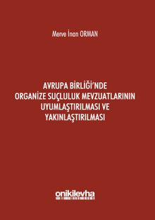 Avrupa Birliği'nde Organize Suçluluk Mevzuatlarının Uyumlaştırılması ve Yakınlaştırılması