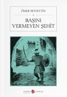 Başını Vermeyen Şehit - Ömer Seyfettin
