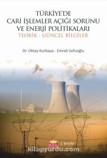Türkiye'de Cari İşlemler Açığı Sorunu ve Enerji Politikaları & Teorik ve Güncel Bilgiler