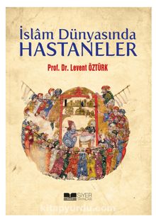 İslam Dünyasında Hastaneler - Levent Öztürk