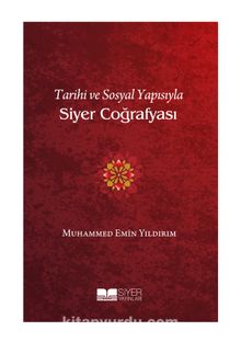 Tarihi ve Sosyal Yapısıyla Siyer Coğrafyası - Muhammed Emin Yıldırım