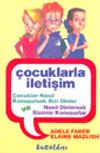 &Ccedil;ocuklarla İletişim &Ccedil;ocuklar Nasıl Konuşursak Bizi Dinler ve Nasıl Dinlersek Bizimle Konuşurlar