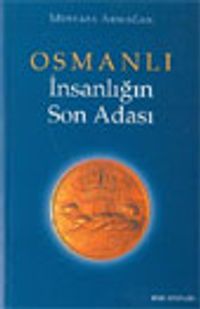 Osmanlı İnsanlığın Son Adası (1. Kitap)