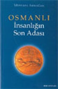 Osmanlı İnsanlığın Son Adası (1. Kitap)