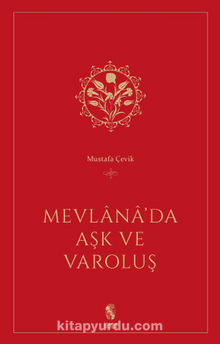 Mevlana'da Aşk ve Varoluş - Dr. Mustafa Çevik