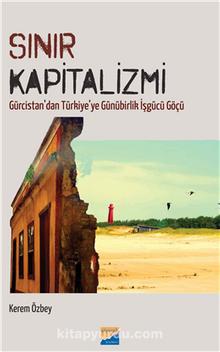 Sınır Kapitalizmi & Gürcistan'dan Türkiye'ye Günürbirlik İşgücü Göçü