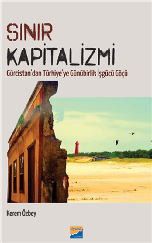 Sınır Kapitalizmi & Gürcistan'dan Türkiye'ye Günürbirlik İşgücü Göçü