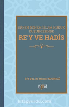Rey ve Hadis Erken Dönem İslam Hukuk Düşüncesinde - Mansur Koçinkağ