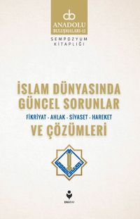 İslam Dünyasında Güncel Sorunlar ve Çözümleri / Fikriyat-Ahlak-Siyaset-Hareket