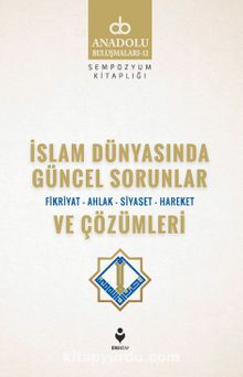 İslam Dünyasında Güncel Sorunlar ve Çözümleri / Fikriyat-Ahlak-Siyaset-Hareket - Kolektif