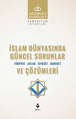 İslam Dünyasında Güncel Sorunlar ve Çözümleri / Fikriyat-Ahlak-Siyaset-Hareket