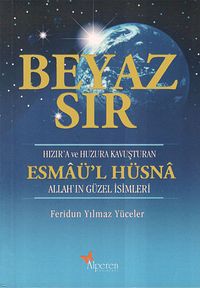 Beyaz Sır - Esmaü'l Hüsna & Hızır'a ve Huzura Kavuşturan Allah'ın Güzel İsimleri